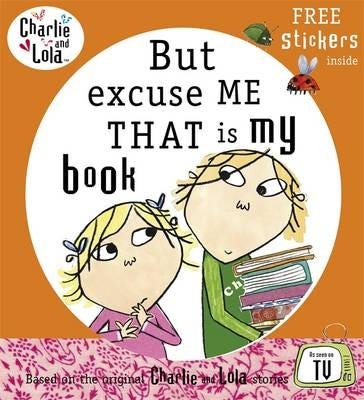 Charlie and Lola: But Excuse Me That is My Book