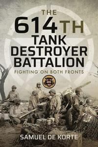 The 614th Tank Destroyer Battalion Av Samuel De Korte