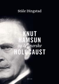 Knut Hamsun Og Det Norske Holocaust Av Ståle Dingstad