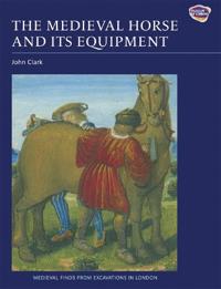 Clark John The Medieval Horse and its Equipment c.1150-1450