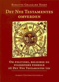 Hjort, Birgitte Graakjaer Det Nye Testamentes Omverden: Om Politiske, Religiose Og Filosofiske Forhold Pa Det Nye Testamentes Tid