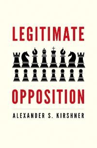 Legitimate Opposition Av Alexander S. Kirshner Legitimate Opposition Av Alexander S. Kirshner