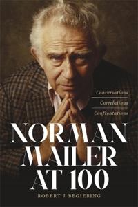 Norman Mailer At 100 Av Robert J. Begiebing