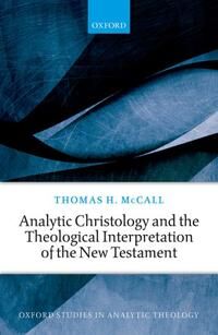 McCall, Thomas H. Analytic Christology and the Theological Interpretation of the New Testament
