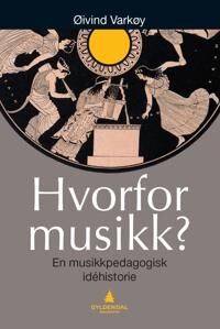 Hvorfor Musikk? Av Øivind Varkøy Hvorfor Musikk? Av Øivind Varkøy