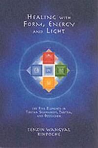 Wangyal, Tenzin Healing with Form, Energy, and Light