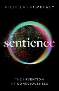 Sentience Av Nicholas (Emeritus Professor Of Psychology Emeritus Professor Of Psychology London School Of Economics) Humphrey