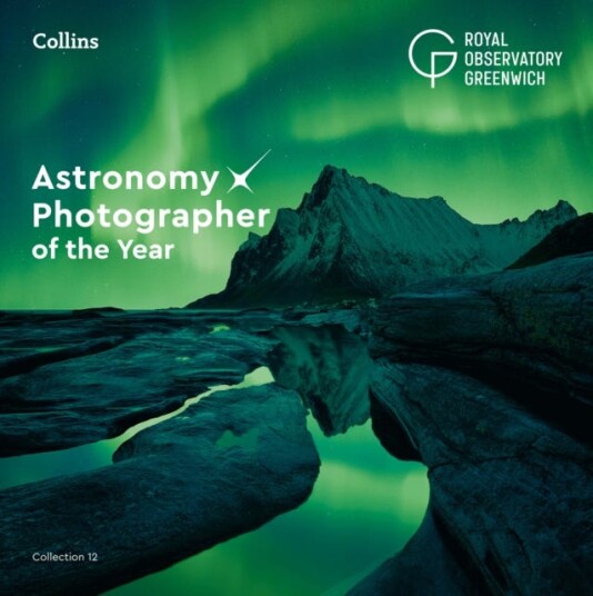 Astronomy Photographer of the Year: Collection 12 Astronomy Photographer of the Year: Collection 12