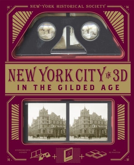 New York City In 3D In The Gilded Age A Book Plus Stereoscopic Viewer and 50 3D Photos from the Turn of the Century