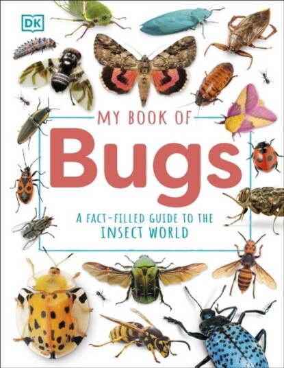 My Book of Bugs  A FactFilled Guide to the Insect World