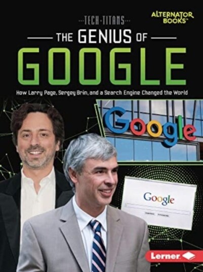 The Genius of Google How Larry Page, Sergey Brin, and a Search Engine Changed the World