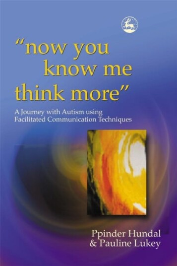 now you know me think more' A Journey with Autism using Facilitated Communication Techniques