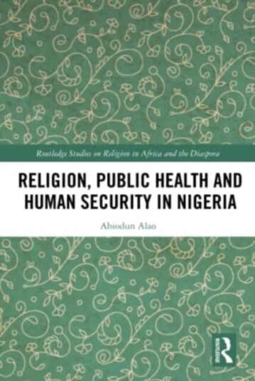 Religion, Public Health And Human Security In Nigeria Av Abiodun (Kings College London Uk) Alao