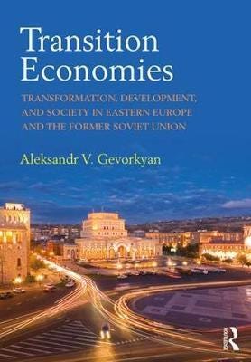 Transition Economies Transformation, Development, and Society in Eastern Europe and the Former Sov