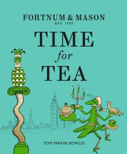 Fortnum & Mason: Time For Tea Av Tom Parker Bowles