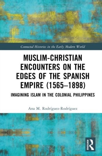 Muslim-Christian Encounters on the Edges of the Spanish Empire (1565-1898)