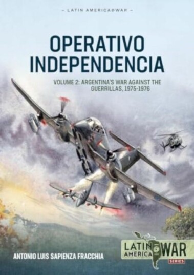 Operativo Independencia Volume 2 Argentina's War Against the Guerrillas, 19751976