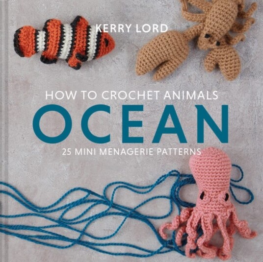 How to Crochet Animals: Ocean 25 Mini Menagerie Patterns