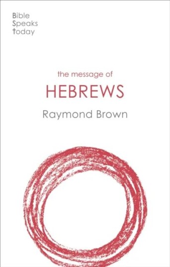The Message of Hebrews av Raymond (Author) Brown