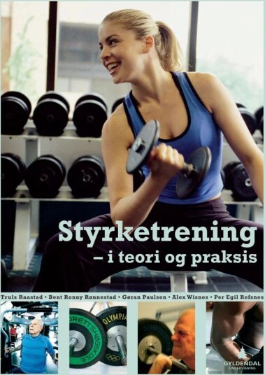 Styrketrening - I Teori Og Praksis Av Gøran Paulsen, Truls Raastad, Per Egil Refsnes, Bent R. Rønnestad, Alexander R. Wisnes