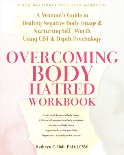 Overcoming Body Hatred Workbook A Woman’s Guide to Healing Negative Body Image and Nurturing SelfWorth Using CBT and Depth Psychology Overcoming Body Hatred Workbook A Woman’s Guide to Healing Negative Body Image and Nurturing SelfWorth Using CBT and Depth Psychology