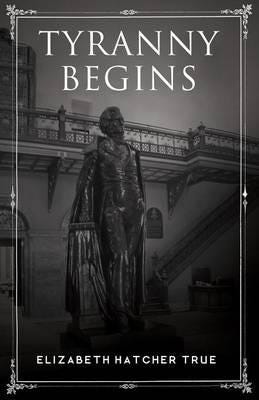 Tyranny Begins Av Elizabeth Hatcher True