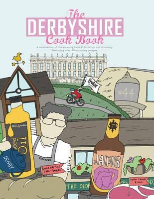 The Derbyshire Cook Book  A Celebration of the Amazing Food and Drink on Our Doorstep