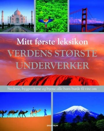 Verdens største underverker  stedene, byggverkene og byene alle barn burde få vite om