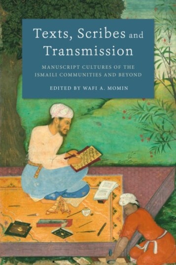 Texts, Scribes and Transmission  Manuscript Cultures of the Ismaili Communities and Beyond