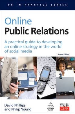 Online Public Relations A Practical Guide to Developing an Online Strategy in the World of Social