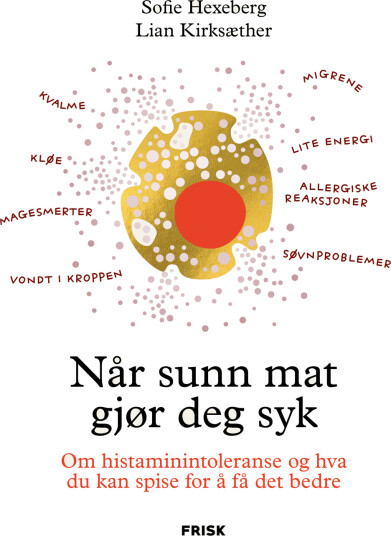 Når Sunn Mat Gjør Deg Syk - Bok om Histaminintoleranse av Sofie Hexeberg og Lian Kirksæther