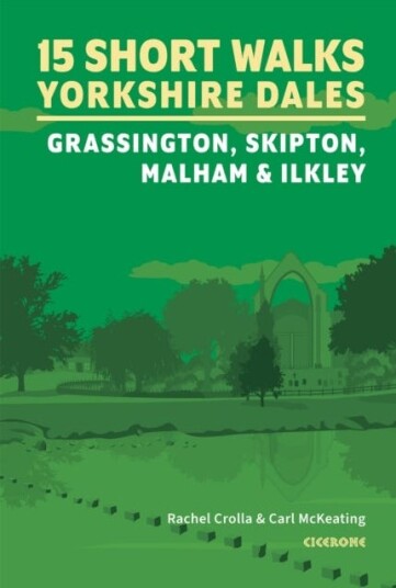 15 Short Walks in the Yorkshire Dales Grassington, Skipton, Malham and Ilkley 15 Short Walks in the Yorkshire Dales Grassington, Skipton, Malham and Ilkley