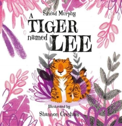 A Tiger Named Lee Av Sinead Murphy A Tiger Named Lee Av Sinead Murphy