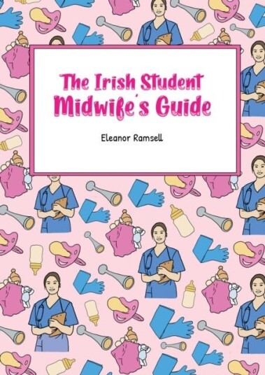 The Irish Student Midwife's Guide The Irish Student Midwife's Guide