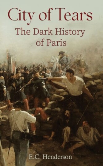 City of Tears: The Dark History of Paris City of Tears: The Dark History of Paris
