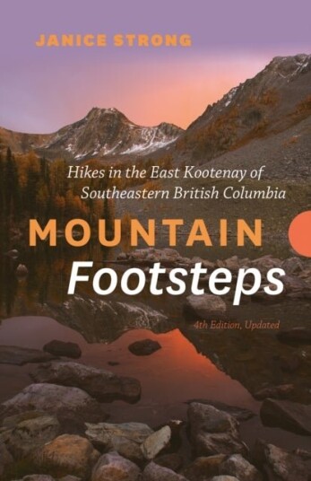 Mountain Footsteps Hikes in the East Kootenay of Southeastern British Columbia 4th Edition Updated Mountain Footsteps Hikes in the East Kootenay of Southeastern British Columbia 4th Edition Updated