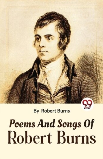 Poems and Songs of Robert Burns Poems and Songs of Robert Burns