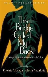 Moraga Cherríe This Bridge Called My Back Fortieth Anniversary Edition Moraga Cherríe This Bridge Called My Back Fortieth Anniversary Edition