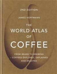 The World Atlas Of Coffee Av James Hoffmann The World Atlas Of Coffee Av James Hoffmann