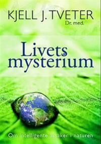 Livets Mysterium Av Kjell J. Tveter