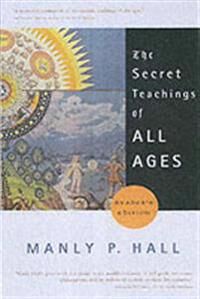 The Secret Teachings Of All Ages Av Manly P. (Manly P. Hall) Hall The Secret Teachings Of All Ages Av Manly P. (Manly P. Hall) Hall