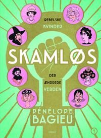 Bagieu Pénélope Skamløs - rebelske kvinder der ændrede verden