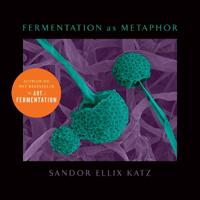 Katz Sandor Ellix Fermentation as Metaphor