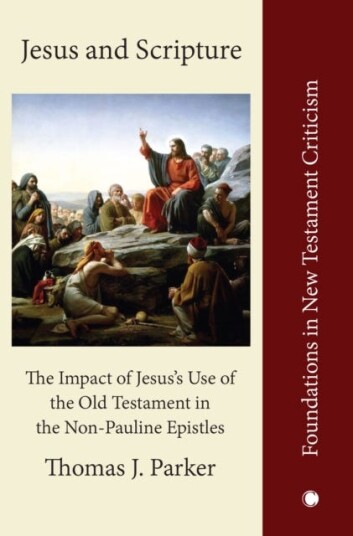 Jesus and Scripture The Impact of Jesus's Use of the OldTestament in the NonPauline Epistles