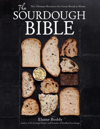 The Sourdough Bible  The Ultimate Resource for Great Bread at Home