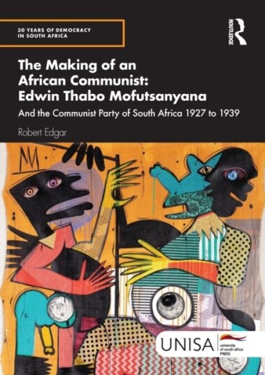 The Making of an African Communist: Edwin Thabo Mofutsanyana The Making of an African Communist: Edwin Thabo Mofutsanyana