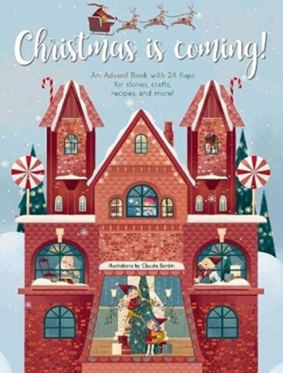 Christmas is Coming! An Advent Book with 24 Flaps for Stories, Crafts, Recipes and More! Christmas is Coming! An Advent Book with 24 Flaps for Stories, Crafts, Recipes and More!