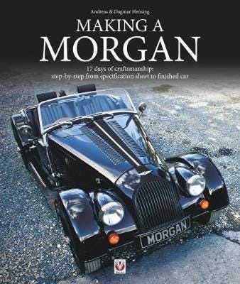 Making a Morgan 17 days of craftmanship: stepbystep from specification sheet to finished car Making a Morgan 17 days of craftmanship: stepbystep from specification sheet to finished car