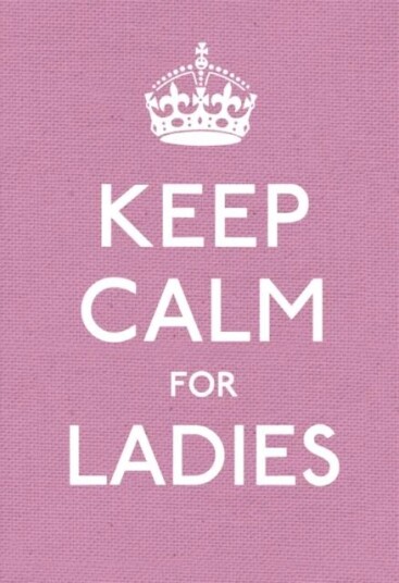 Keep Calm For Ladies