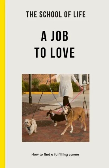 The School Of Life: A Job To Love Av The School Of Life